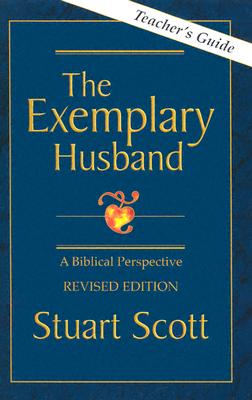 The Exemplary Husband Teacher's Guide: A Biblical Perspective - Scott, Stuart, Dr., and MacArthur, John F, Dr., Jr. (Foreword by)