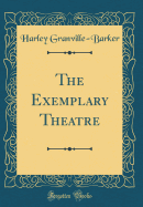 The Exemplary Theatre (Classic Reprint)