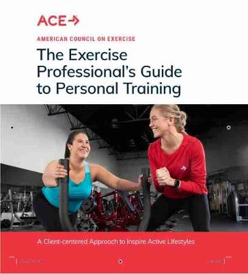 The Exercise Professional's Guide to Personal Training - American Council on Exercise