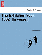 The Exhibition Year, 1862. [In Verse.]