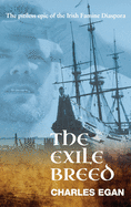 The Exile Breed: The Pitiless Epic of the Irish Famine Diaspora