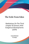 The Exile From Eden: Meditations On The Third Chapter Of Genesis, With Exegetical Developments (1839)