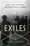 The Exiles: Actors, Artists and Writers Who Fled the Nazis for London