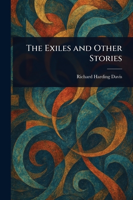 The Exiles and Other Stories - Davis, Richard Harding