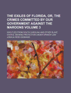 The Exiles of Florida, Or, the Crimes Committed by Our Government Against the Maroons: Who Fled from South Carolina and Other Slave States, Seeking Protection Under Spanish Law