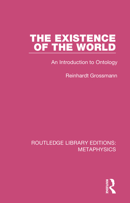 The Existence of the World: An Introduction to Ontology - Grossmann, Reinhardt