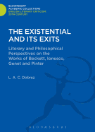 The Existential and Its Exits: Literary and Philosophical Perspectives on the Works of Beckett, Ionesco, Genet, & Pinter