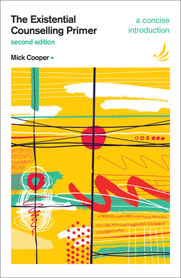 The Existential Counselling Primer (second edition): A concise introduction - Cooper, Mick
