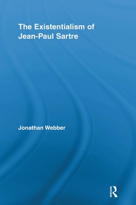 The Existentialism of Jean-Paul Sartre - Webber, Jonathan