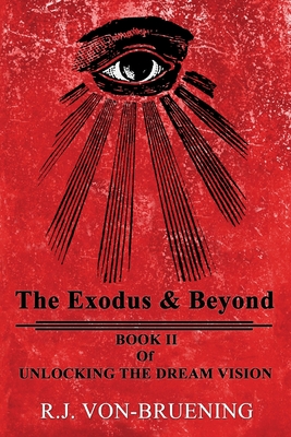 The Exodus & Beyond: Book II of UNLOCKING the DREAM VISION - Von-Bruening, R J