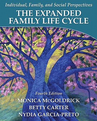 The Expanded Family Life Cycle: Individual, Family, and Social Perspectives - McGoldrick, Monica, MSW, PhD, and Carter, Betty, MSW, and Garcia-Preto, Nydia, Lcsw