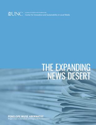 The Expanding News Desert: 2018 Report - Abernathy, Penelope Muse