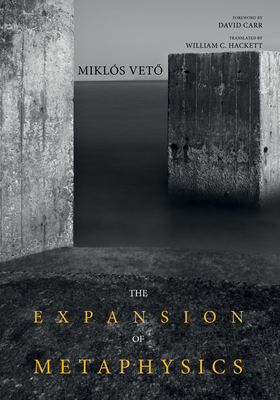 The Expansion of Metaphysics - Veto, Miklos, and Hackett, Chris (Translated by), and Carr, David T (Foreword by)