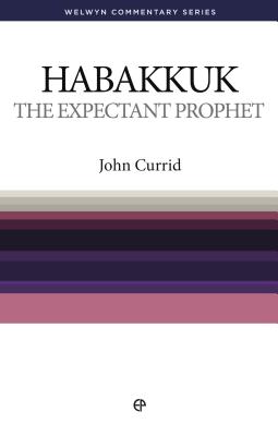 The Expectant Prophet: Habakkuk Simply Explained - Currid, John, Dr.