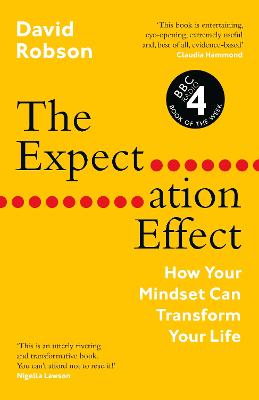 The Expectation Effect: How Your Mindset Can Transform Your Life - Robson, David
