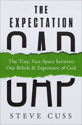The Expectation Gap: The Tiny, Vast Space Between Our Beliefs and Experience of God - Cuss, Steve