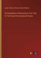 The Expediency of Restoring At This Time To The Church Her Synodical Powers