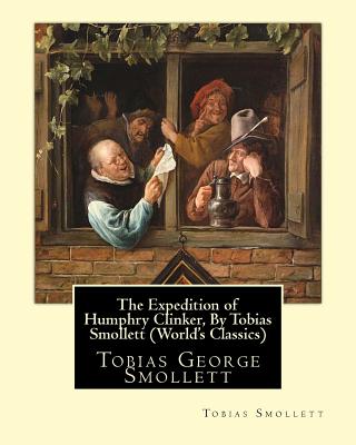 The Expedition of Humphry Clinker, By Tobias Smollett (World's Classics): Tobias George Smollett - Smollett, Tobias