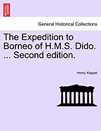 The Expedition to Borneo of H.M.S. Dido. ... Second Edition.