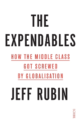 The Expendables: how the middle class got screwed by globalisation - Rubin, Jeff
