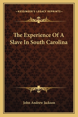 The Experience Of A Slave In South Carolina - Jackson, John Andrew