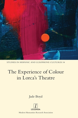 The Experience of Colour in Lorca's Theatre - Boyd, Jade