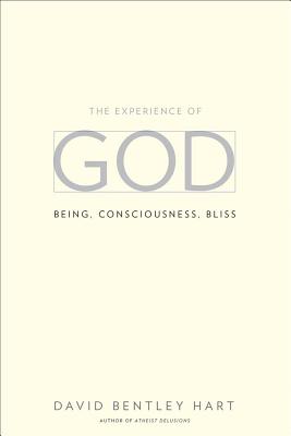 The Experience of God: Being, Consciousness, Bliss - Hart, David Bentley