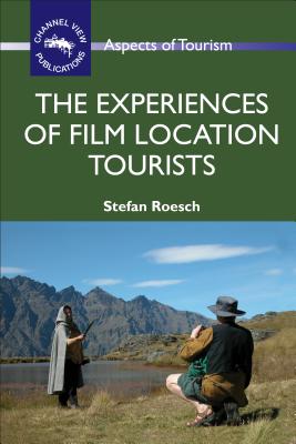 The Experiences of Film Location Tourists - Roesch, Stefan