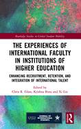 The Experiences of International Faculty in Institutions of Higher Education: Enhancing Recruitment, Retention, and Integration of International Talent