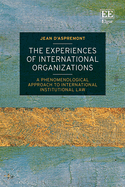 The Experiences of International Organizations: A Phenomenological Approach to International Institutional Law