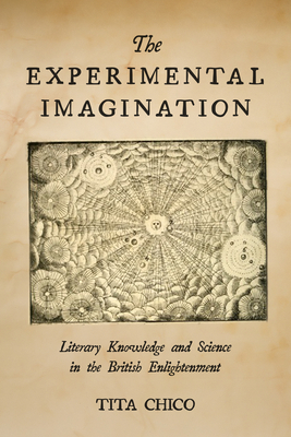 The Experimental Imagination: Literary Knowledge and Science in the British Enlightenment - Chico, Tita