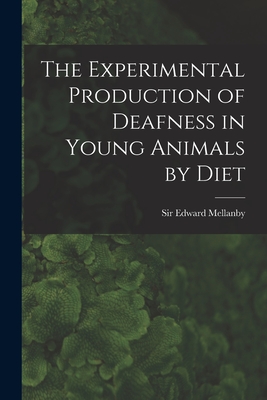 The Experimental Production of Deafness in Young Animals by Diet - Mellanby, Edward, Sir (Creator)