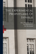 The Experimental Prophylaxis Of Syphilis