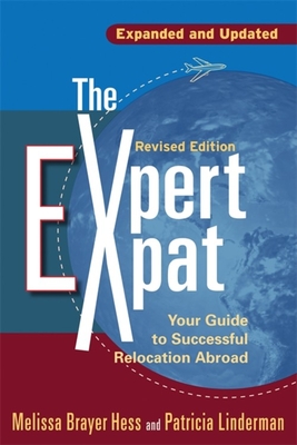 The Expert Expat: Your Guide to Successful Relocation Abroad - Hess, Melissa Brayer, and Linderman, Patricia
