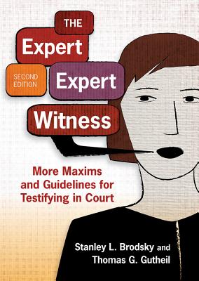 The Expert Expert Witness: More Maxims and Guidelines for Testifying in Court - Brodsky, Stanley L, and Gutheil, Thomas G