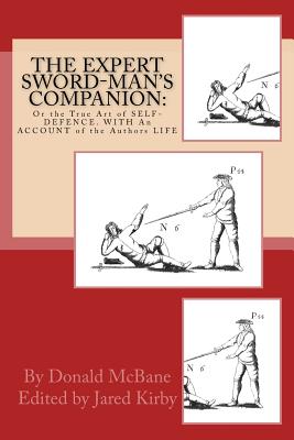THE Expert Sword-Man's Companion: Or the True Art of SELF-DEFENCE. WITH An ACCOUNT of the Authors LIFE, and his Transactions during the Wars with France.: To which is Annexed, The ART of GUNNERIE - Kirby, Jared, and Miller, Ben (Foreword by)