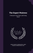 The Expert Waitress: A Manual for the Pantry and Dining Room
