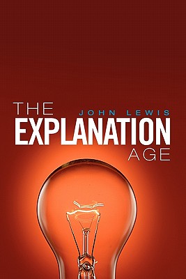 The Explanation Age - Lewis, John, Dr., Ed.D