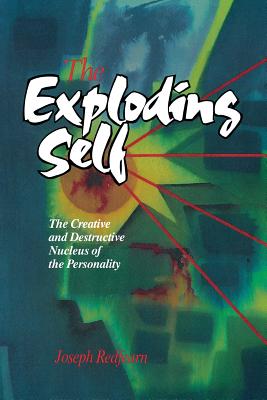 The Exploding Self: The Creative and Destructive Nucleus of the Personality - Redfearn, Joe, and Redfern, J W T