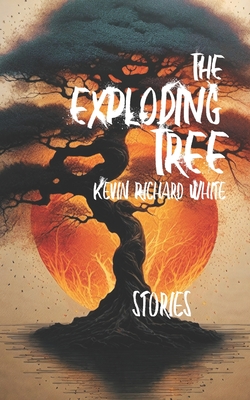 The Exploding Tree - White, Kevin Richard