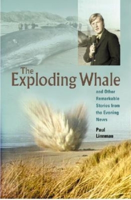 The Exploding Whale: And Other Remarkable Stories from the Evening News - Linnman, Paul, and Brazil, Doug (Photographer)