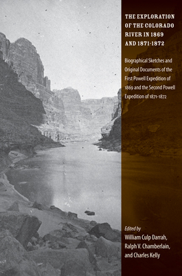 The Exploration of the Colorado River in 1869 and 1871-1872: Biographical Sketches and Original Documents of the First Powell Expedition of 1869 and the Second Powell Expedition of 1871-1872 - Darrah, William Culp (Editor), and Chamberlin, Ralph V (Editor), and Kelly, Charles (Editor)