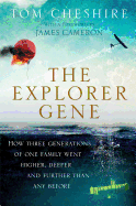 The Explorer Gene: How Three Generations of One Family Went Higher, Deeper and Further Than Anyone Before