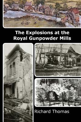 The Explosions at the Royal Gunpowder Mills - Thomas, Richard