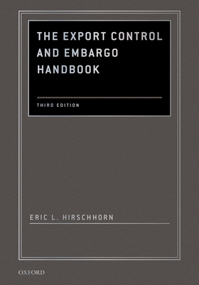 The Export Control and Embargo Handbook - Hirschhorn, Eric L