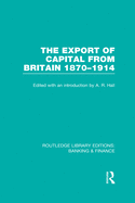 The Export of Capital from Britain (Rle Banking & Finance): 1870-1914