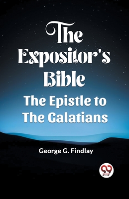 The Expositor'S Bible The Epistle To The Galatians - Findlay, George G