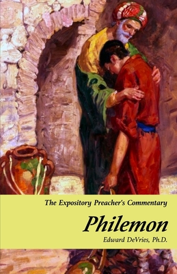 The Expository Preachers Commentary: PHILEMON: A Verse-By-Verse Commentary on The Epistle of Paul the Apostle to Philemon. - DeVries, Edward