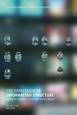 The Expression of Information Structure - Krifka, Manfred (Editor), and Musan, Renate (Editor)