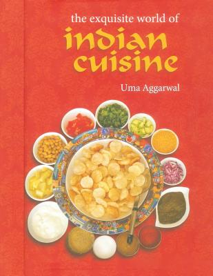 The Exquisite World of Indian Cuisine - Aggarwal, Uma